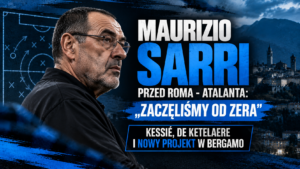 Maurizio Sarri przed Roma – Atalanta: „Zaczęliśmy od zera”. Kessié, De Ketelaere i nowy projekt w Bergamo