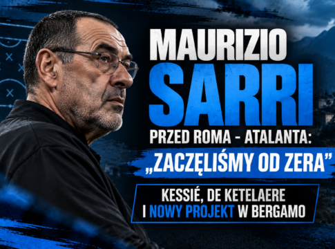 Maurizio Sarri przed Roma – Atalanta: „Zaczęliśmy od zera”. Kessié, De Ketelaere i nowy projekt w Bergamo