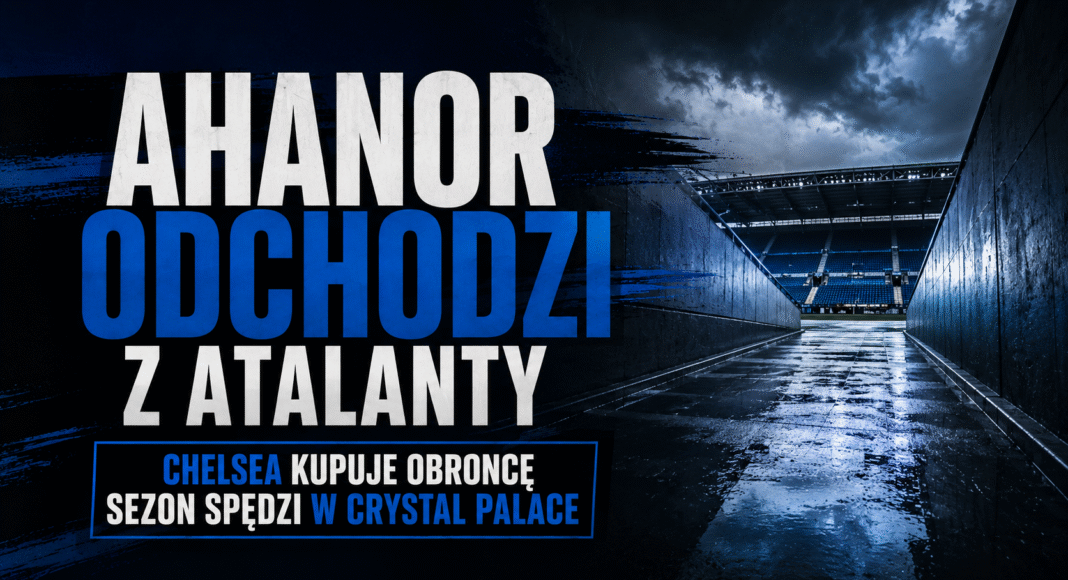 Honest Ahanor odchodzi z Atalanty. Chelsea kupuje obrońcę, sezon spędzi w Crystal Palace