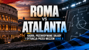 Roma – Atalanta: kadra, przewidywane składy i sytuacja przed meczem Serie A