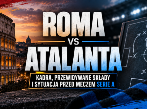 Roma – Atalanta: kadra, przewidywane składy i sytuacja przed meczem Serie A